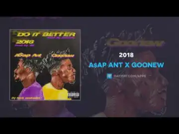 ASAP Ant - 2018 ft. Goonew